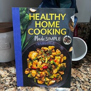 Healthy Home Cooking Made Simple Cookbook